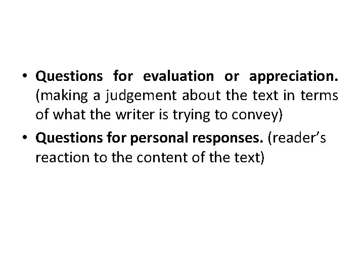  • Questions for evaluation or appreciation. (making a judgement about the text in