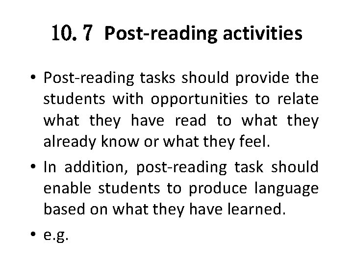 10. 7 Post-reading activities • Post-reading tasks should provide the students with opportunities to