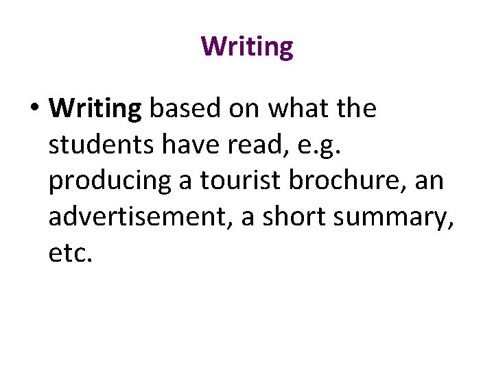 Writing • Writing based on what the students have read, e. g. producing a