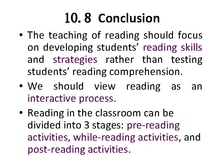 10. 8 Conclusion • The teaching of reading should focus on developing students’ reading