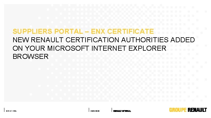 SUPPLIERS PORTAL – ENX CERTIFICATE NEW RENAULT CERTIFICATION AUTHORITIES ADDED ON YOUR MICROSOFT INTERNET SUPPLIERS PORTAL – ENX CERTIFICATE NEW RENAULT CERTIFICATION AUTHORITIES ADDED ON YOUR MICROSOFT INTERNET