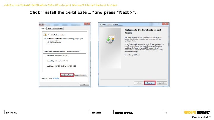 Add the new Renault Certification Authorities to your Microsoft Internet Explorer browser. Click "Install Add the new Renault Certification Authorities to your Microsoft Internet Explorer browser. Click "Install