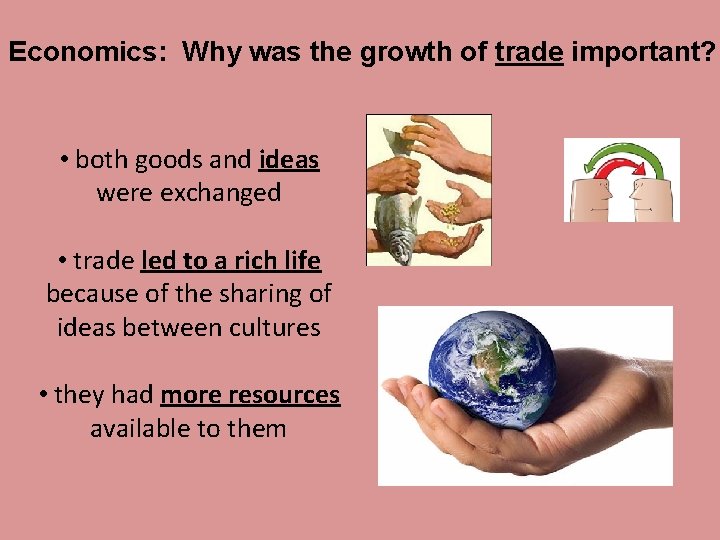 Economics: Why was the growth of trade important? • both goods and ideas were