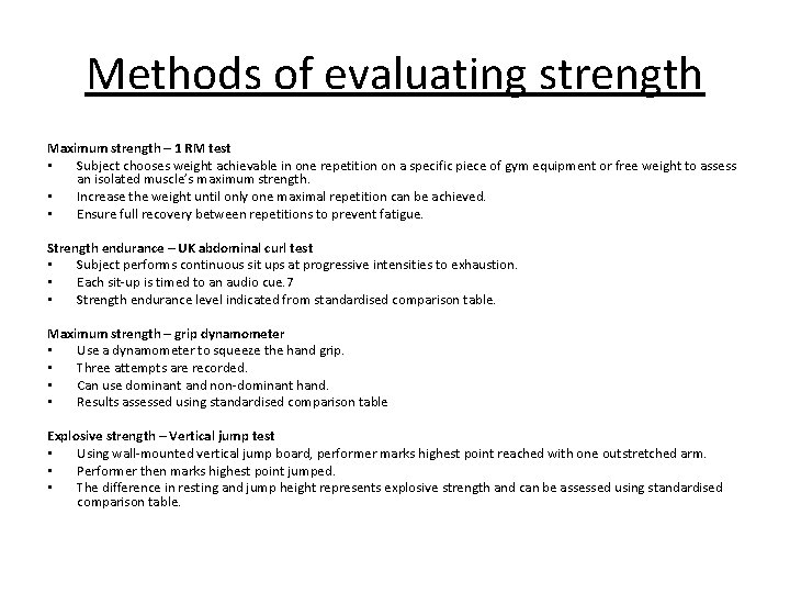 Methods of evaluating strength Maximum strength – 1 RM test • Subject chooses weight