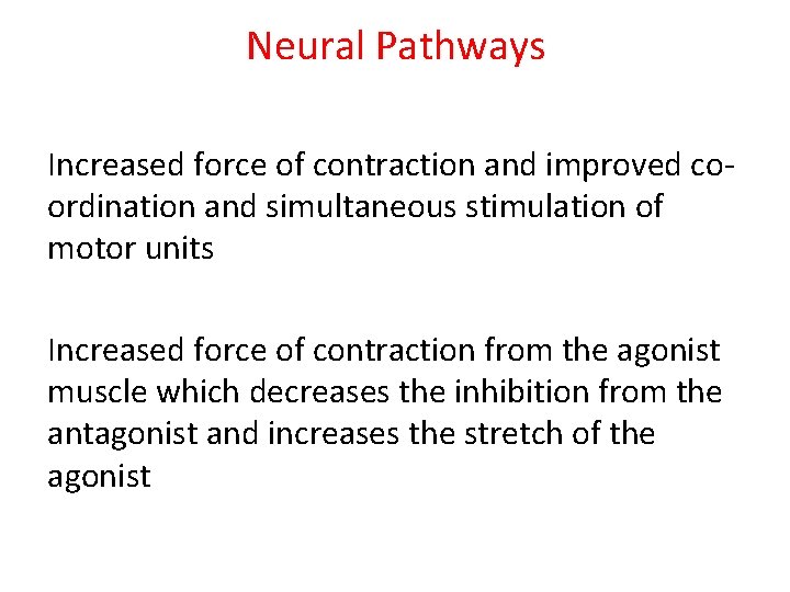 Neural Pathways Increased force of contraction and improved coordination and simultaneous stimulation of motor