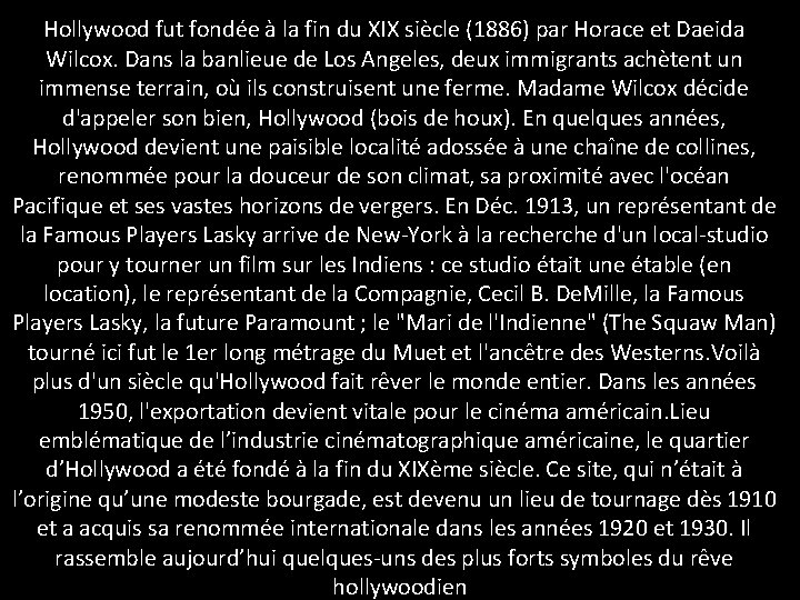 Hollywood fut fondée à la fin du XIX siècle (1886) par Horace et Daeida