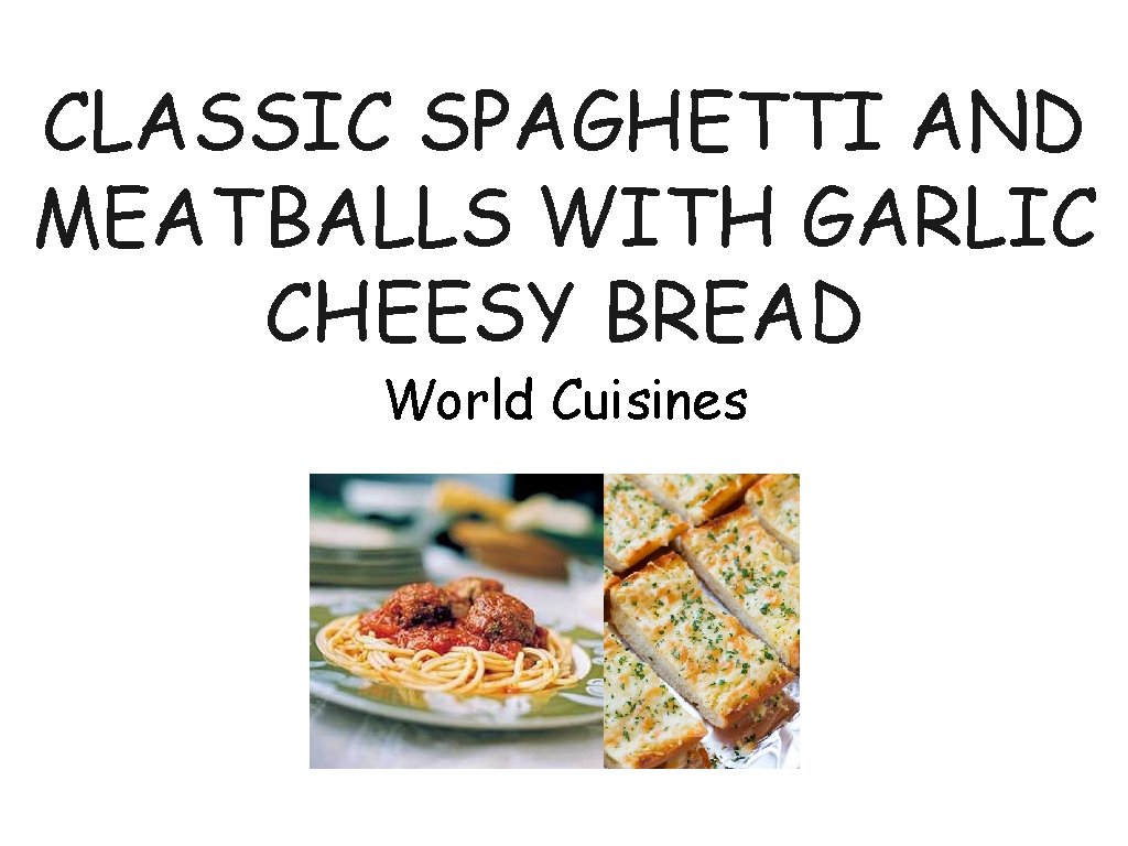 CLASSIC SPAGHETTI AND MEATBALLS WITH GARLIC CHEESY BREAD World Cuisines 