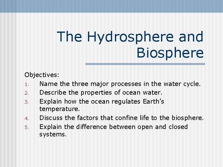 The Hydrosphere and Biosphere Objectives: 1. Name three major processes in the water cycle.