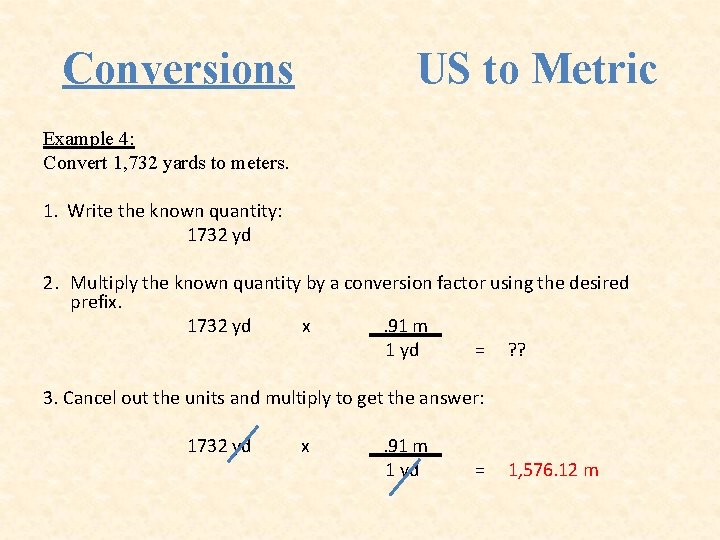 Conversions US to Metric Example 4: Convert 1, 732 yards to meters. 1. Write