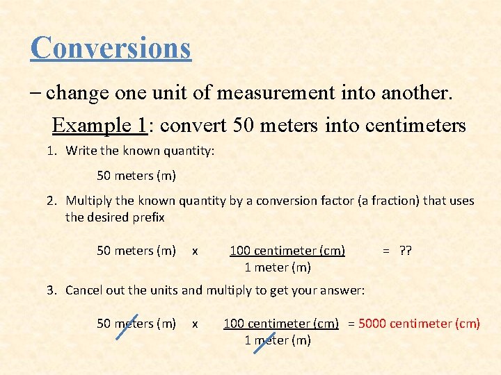 Conversions – change one unit of measurement into another. Example 1: convert 50 meters