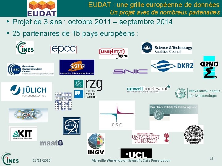 EUDAT : une grille européenne de données Un projet avec de nombreux partenaires •