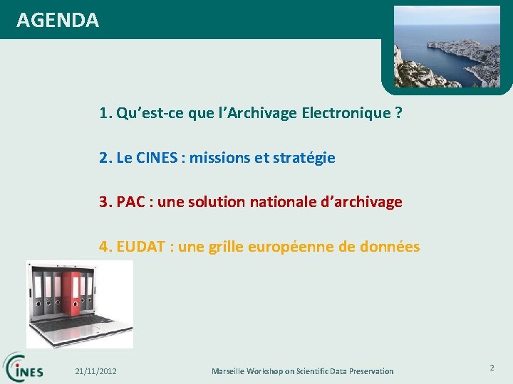 AGENDA 1. Qu’est-ce que l’Archivage Electronique ? 2. Le CINES : missions et stratégie