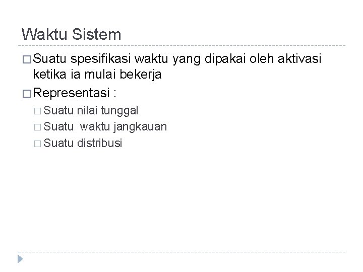 Waktu Sistem � Suatu spesifikasi waktu yang dipakai oleh aktivasi ketika ia mulai bekerja