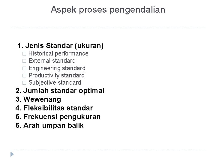 Aspek proses pengendalian 1. Jenis Standar (ukuran) Historical performance � External standard � Engineering