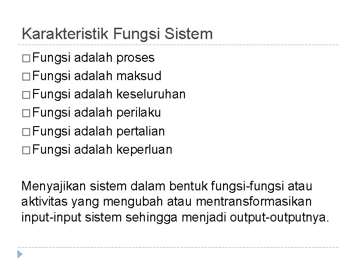 Karakteristik Fungsi Sistem � Fungsi adalah proses � Fungsi adalah maksud � Fungsi adalah