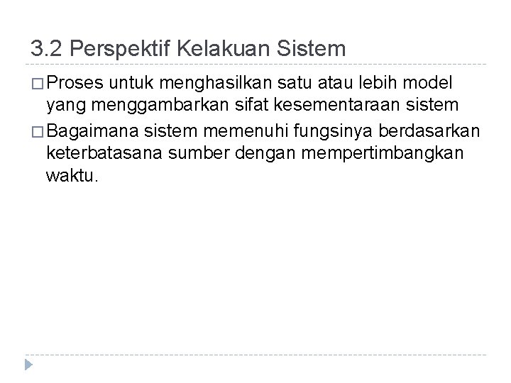 3. 2 Perspektif Kelakuan Sistem � Proses untuk menghasilkan satu atau lebih model yang