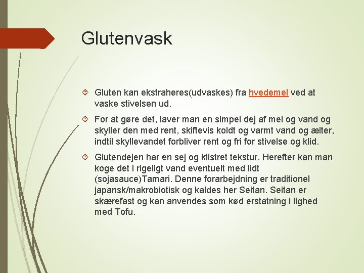 Glutenvask Gluten kan ekstraheres(udvaskes) fra hvedemel ved at vaske stivelsen ud. For at gøre