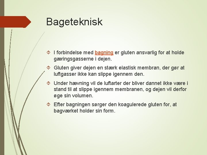 Bageteknisk I forbindelse med bagning er gluten ansvarlig for at holde gæringsgasserne i dejen.