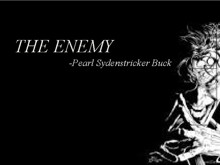 THE ENEMY -Pearl Sydenstricker Buck 