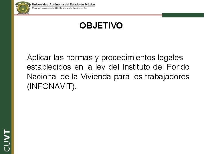 OBJETIVO Aplicar las normas y procedimientos legales establecidos en la ley del Instituto del