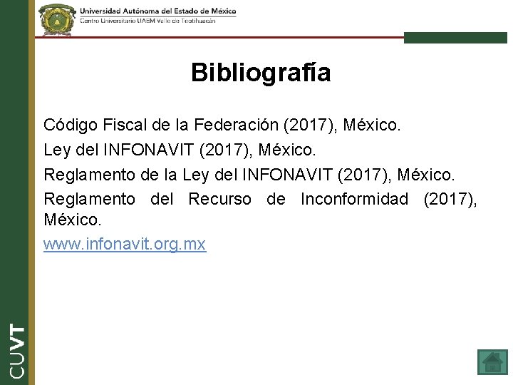 Bibliografía Código Fiscal de la Federación (2017), México. Ley del INFONAVIT (2017), México. Reglamento