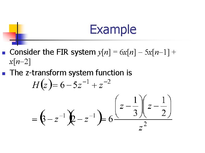 Example n n Consider the FIR system y[n] = 6 x[n] 5 x[n 1]