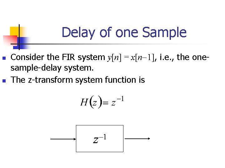 Delay of one Sample n n Consider the FIR system y[n] = x[n 1],
