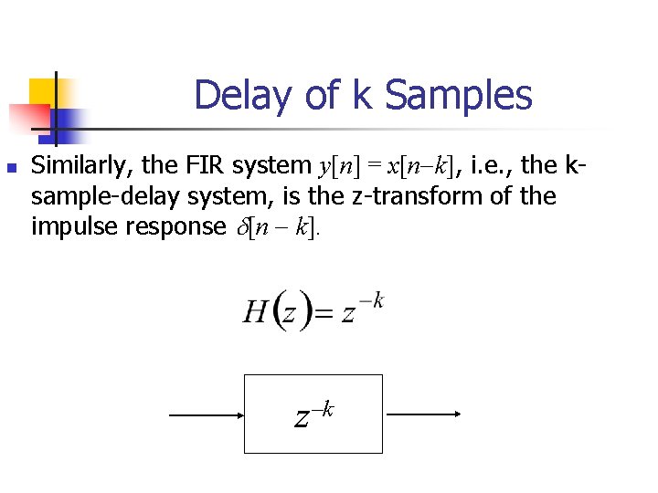 Delay of k Samples n Similarly, the FIR system y[n] = x[n k], i.