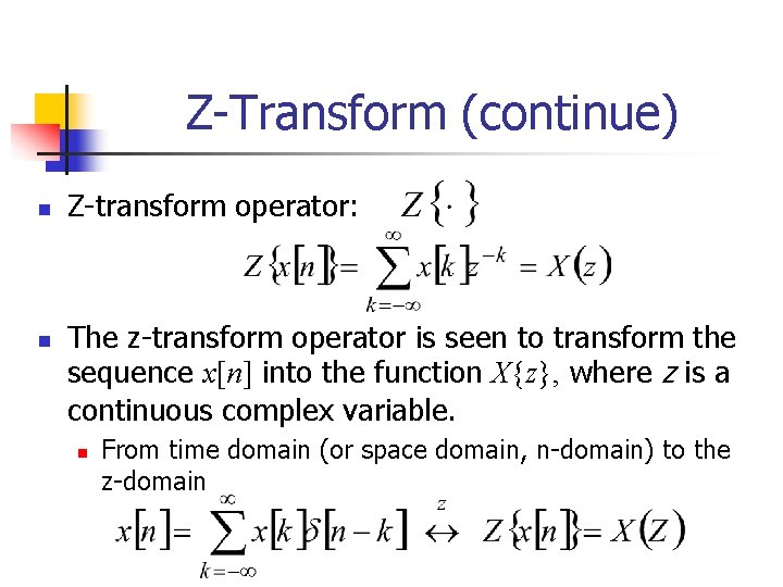 Z-Transform (continue) n n Z-transform operator: The z-transform operator is seen to transform the