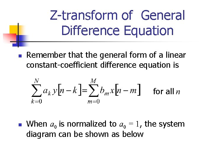 Z-transform of General Difference Equation n Remember that the general form of a linear