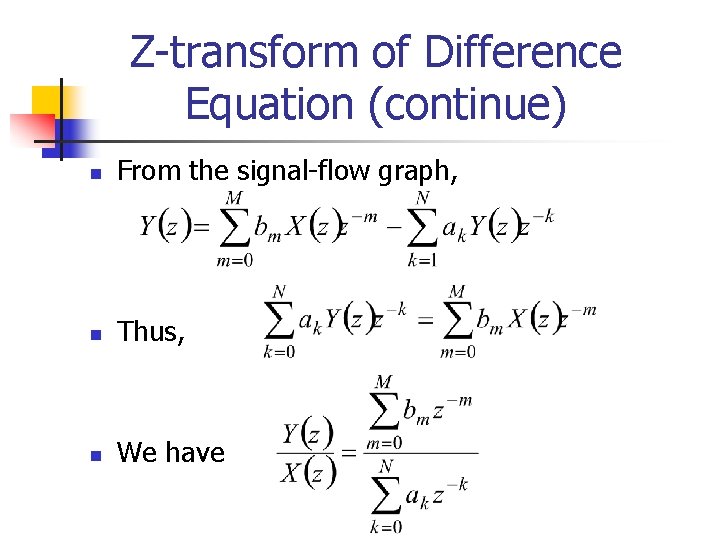 Z-transform of Difference Equation (continue) n From the signal-flow graph, n Thus, n We