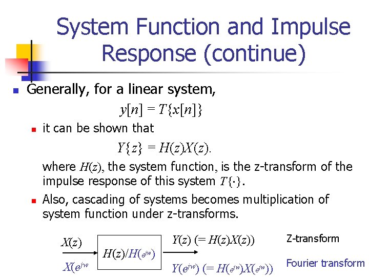 System Function and Impulse Response (continue) n Generally, for a linear system, y[n] =