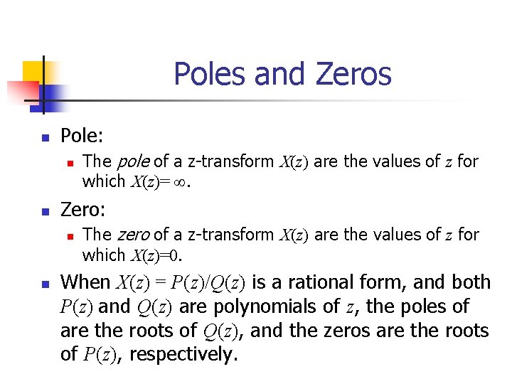 Poles and Zeros n Pole: n n Zero: n n The pole of a