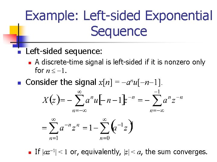 Example: Left-sided Exponential Sequence n Left-sided sequence: n n A discrete-time signal is left-sided