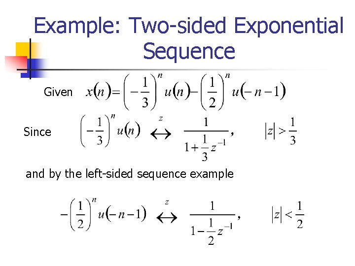 Example: Two-sided Exponential Sequence Given Since and by the left-sided sequence example 