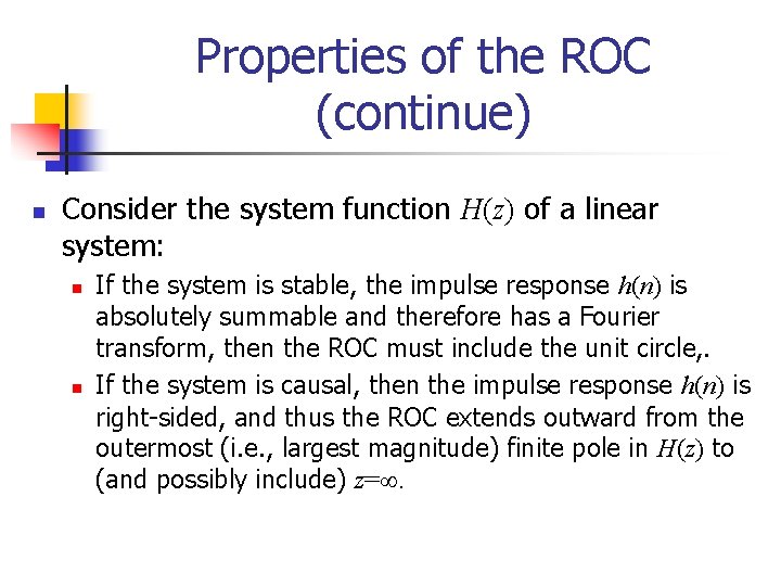 Properties of the ROC (continue) n Consider the system function H(z) of a linear