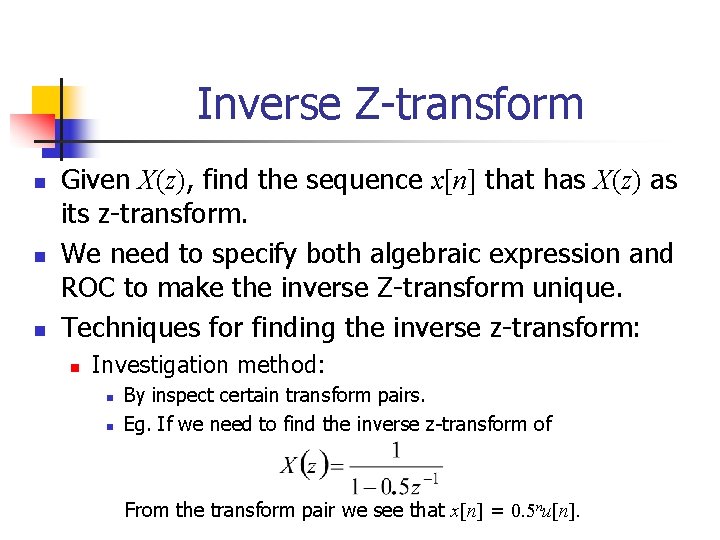 Inverse Z-transform n n n Given X(z), find the sequence x[n] that has X(z)