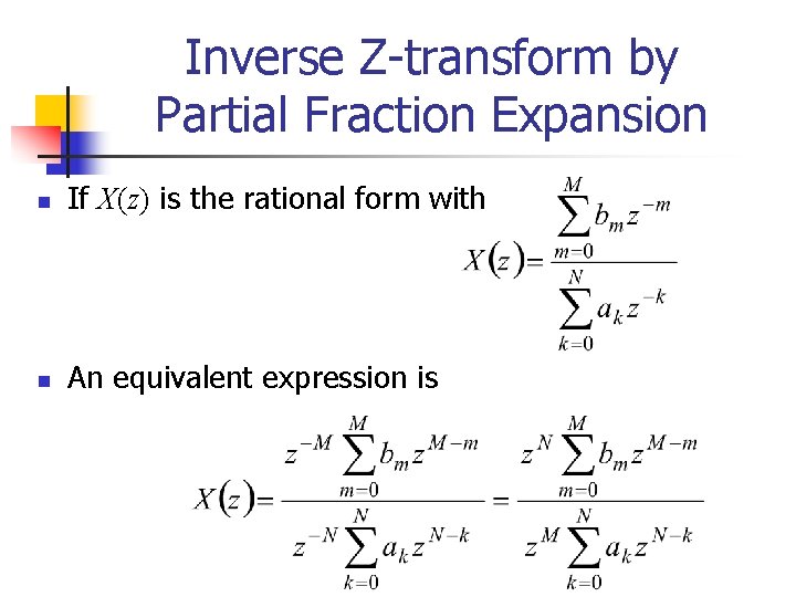 Inverse Z-transform by Partial Fraction Expansion n If X(z) is the rational form with