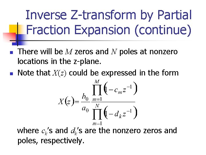 Inverse Z-transform by Partial Fraction Expansion (continue) n n There will be M zeros