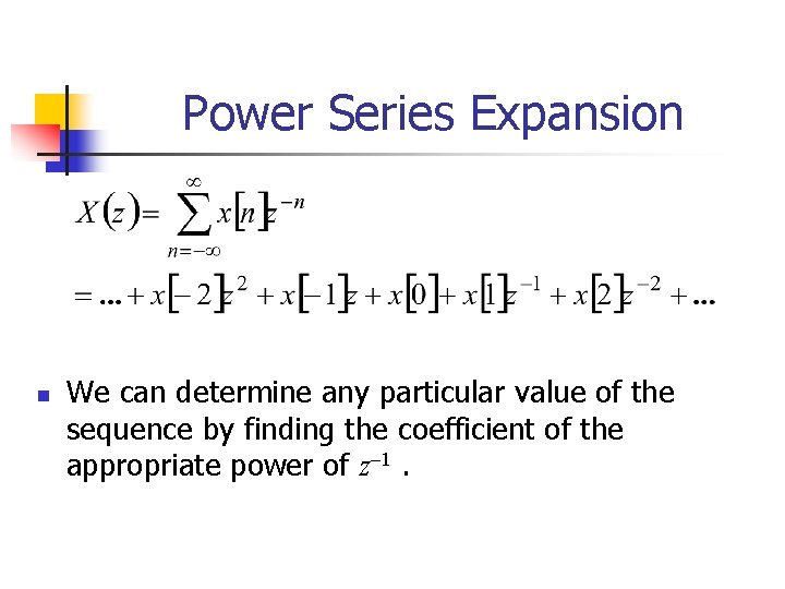 Power Series Expansion n We can determine any particular value of the sequence by