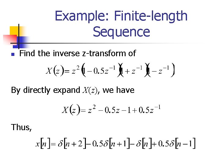 Example: Finite-length Sequence n Find the inverse z-transform of By directly expand X(z), we