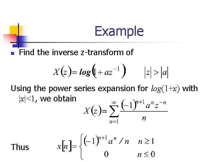 Example n Find the inverse z-transform of Using the power series expansion for log(1+x)
