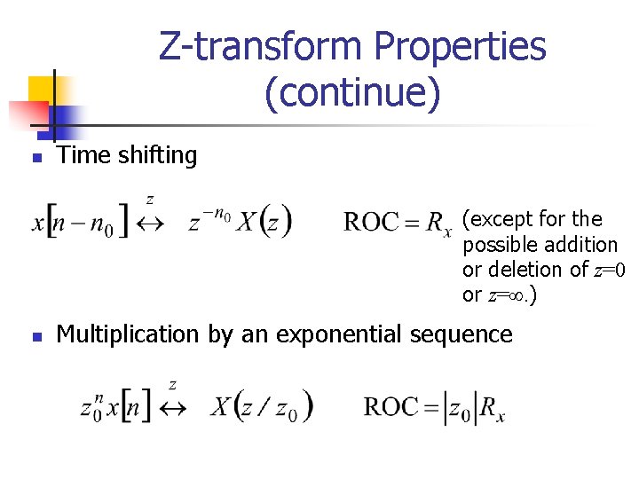 Z-transform Properties (continue) n Time shifting (except for the possible addition or deletion of