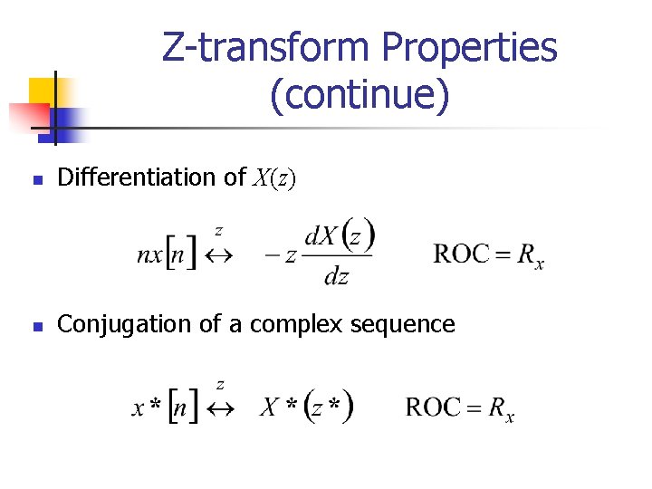 Z-transform Properties (continue) n Differentiation of X(z) n Conjugation of a complex sequence 