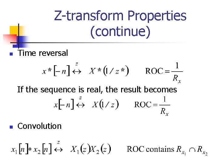 Z-transform Properties (continue) n Time reversal If the sequence is real, the result becomes