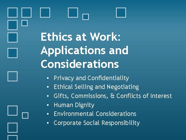 Ethics at Work: Applications and Considerations • • • Privacy and Confidentiality Ethical Selling