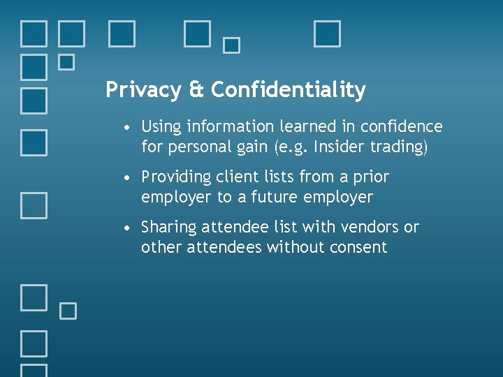 Privacy & Confidentiality • Using information learned in confidence for personal gain (e. g.