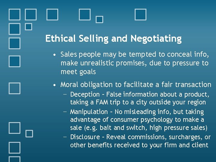 Ethical Selling and Negotiating • Sales people may be tempted to conceal info, make