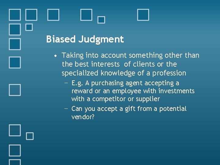Biased Judgment • Taking into account something other than the best interests of clients