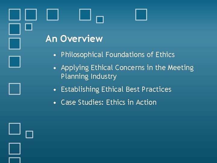 An Overview • Philosophical Foundations of Ethics • Applying Ethical Concerns in the Meeting